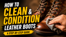 How to Clean and Condition Leather Boots: A Step-by-Step Guide