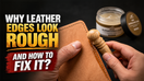 Why Leather Edges Look Rough and How to Fix It?